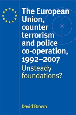 European Union, Counter Terrorism and Police Co-Operation, 1991-2007 book