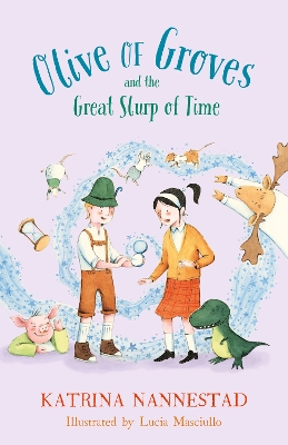 Olive of Groves and the Great Slurp of Time (Olive of Groves, #2) by Katrina Nannestad