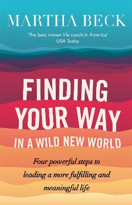 Finding Your Way In A Wild New World by Martha Beck