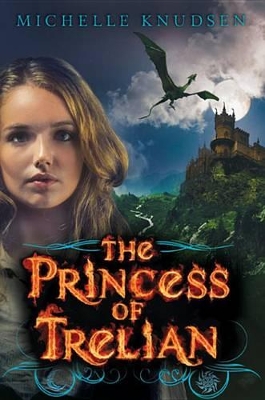 THE The Princess of Trelian by Michelle Knudsen