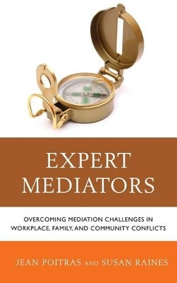 Expert Mediators: Overcoming Mediation Challenges in Workplace, Family, and Community Conflicts by Jean Poitras