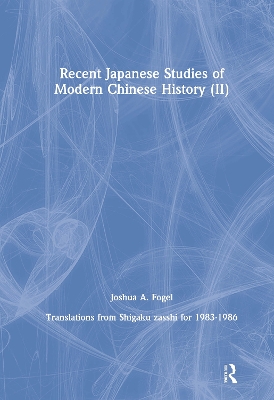 Recent Japanese Studies of Modern Chinese History: v. 2 by Joshua A. Fogel