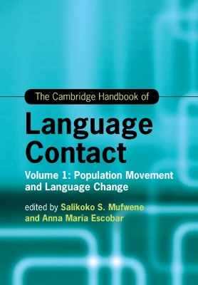 The Cambridge Handbook of Language Contact: Volume 1: Population Movement and Language Change by Salikoko S. Mufwene