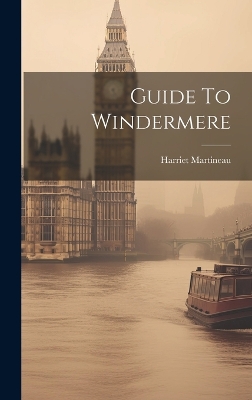 Guide To Windermere by Harriet Martineau