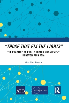 “Those That Fix the Lights”: The Practice of Public Sector Management in Developing Asia by Gambhir Bhatta