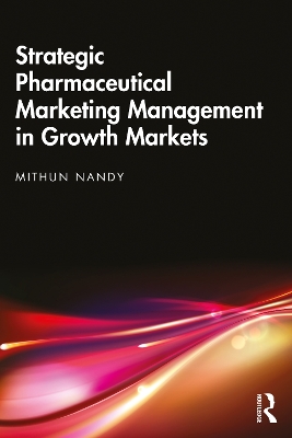 Strategic Pharmaceutical Marketing Management in Growth Markets by Mithun Nandy