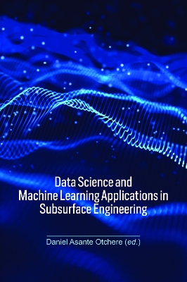 Data Science and Machine Learning Applications in Subsurface Engineering book