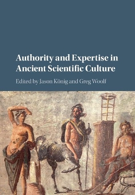 Authority and Expertise in Ancient Scientific Culture by Jason König