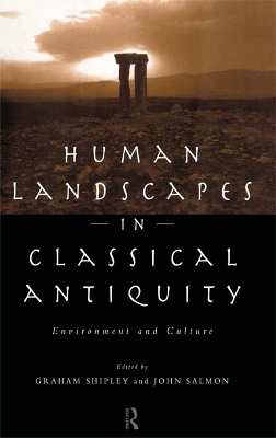 Human Landscapes in Classical Antiquity: Environment and Culture by John Salmon