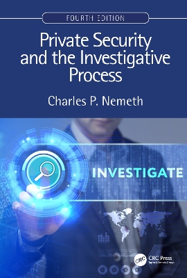 Private Security and the Investigative Process, Fourth Edition by Charles P. Nemeth