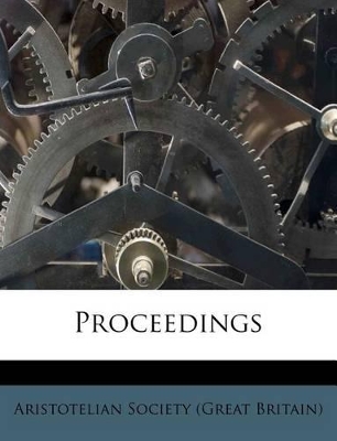 Proceedings by Aristotelian Society (Great Britain)