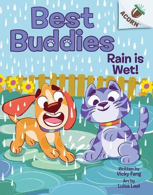 Rain Is Wet!: An Acorn Book (Best Buddies #3) by Vicky Fang