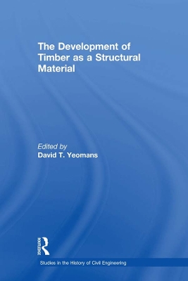 The The Development of Timber as a Structural Material by David T. Yeomans