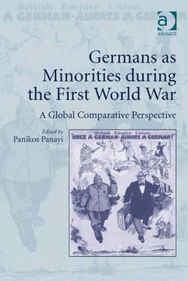 Germans as Minorities during the First World War by Panikos Panayi