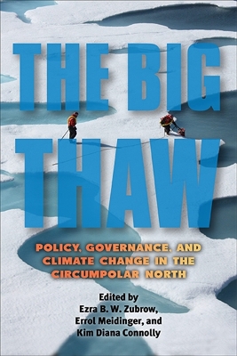 The Big Thaw: Policy, Governance, and Climate Change in the Circumpolar North book