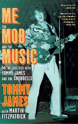 Me, the Mob, and the Music: One Helluva Ride with Tommy James & The Shondells book