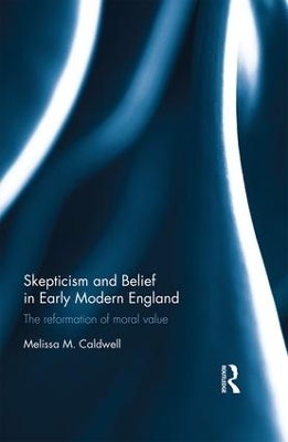 Skepticism and Belief in Early Modern England by Melissa M. Caldwell