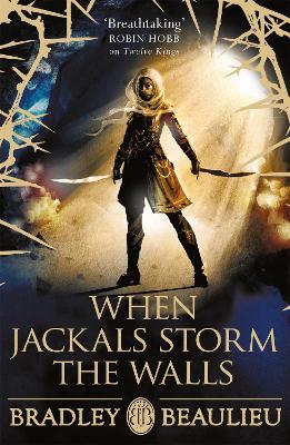 When Jackals Storm the Walls by Bradley Beaulieu