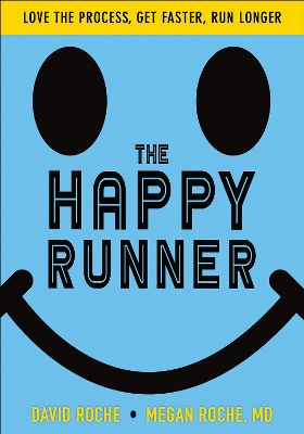 The Happy Runner: Love the Process, Get Faster, Run Longer book