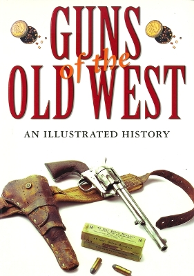 Guns of the Old West: An Illustrated History book