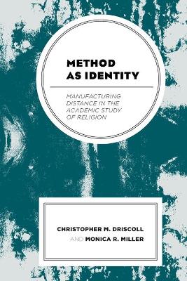 Method as Identity: Manufacturing Distance in the Academic Study of Religion book