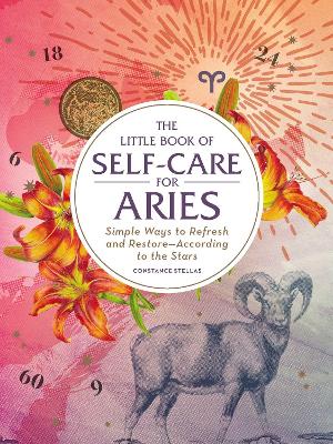 The Little Book of Self-Care for Aries: Simple Ways to Refresh and Restore—According to the Stars book