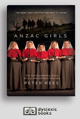 The Anzac Girls: The Extraordinary Story of our World War I Nurses by Peter Rees