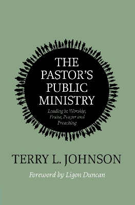 The Pastor's Public Ministry: Leading in Worship, Praise, Prayer and Preaching book