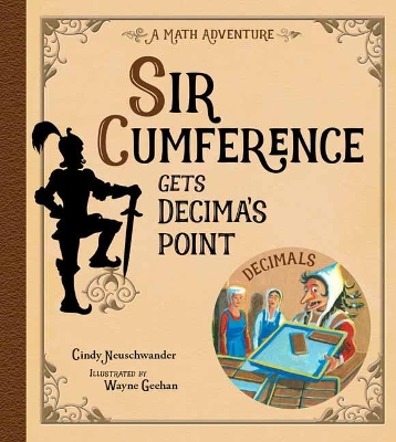 Sir Cumference Gets Decima's Point by Cindy Neuschwander