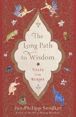 The Long Path to Wisdom: Tales from Burma by Jan-Philipp Sendker