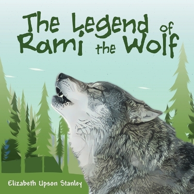 The The Legend of Rami the Wolf by Elizabeth Upson Stanley