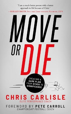 Move or Die: Creating a Game-Plan for Success in Your Career and Life book