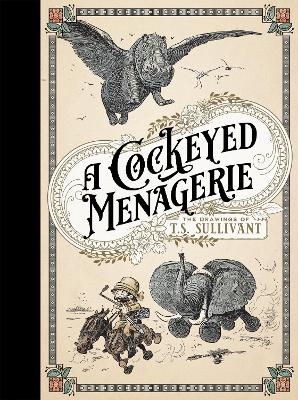 A Cockeyed Menagerie: The Drawings of T.S. Sullivant book