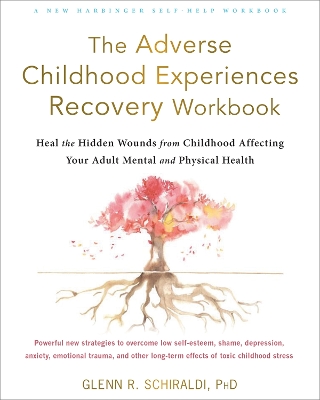The Adverse Childhood Experiences Recovery Workbook: Heal the Hidden Wounds from Childhood Affecting Your Adult Mental and Physical Health book