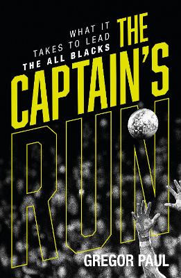 The Captain's Run: What it Takes to Lead the All Blacks book