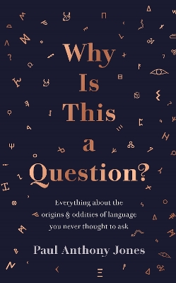 Why Is This a Question?: Everything About the Origins and Oddities of Language You Never Thought to Ask book