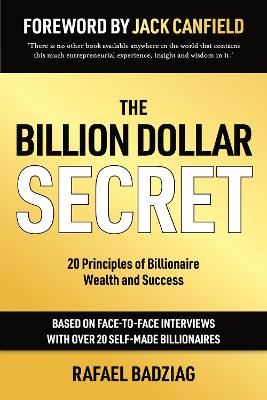 The Billion Dollar Secret: 20 Principles of Billionaire Wealth and Success by Rafael Badziag