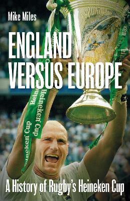 England versus Europe: A History of Rugby's Heineken Cup book