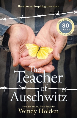 The Teacher of Auschwitz: Based on the inspiring true story of Fredy Hirsch by Wendy Holden