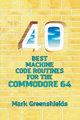 40 Best Machine Code Routines for the Commodore 64 book