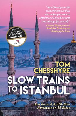 Slow Trains to Istanbul: ...And Back: A 4,570-Mile Adventure on 55 Rides by Tom Chesshyre