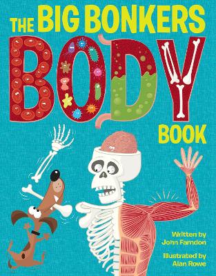 The Big Bonkers Body Book: A first guide to the human body, with all the gross and disgusting bits, it's a fun way to learn science! by John Farndon
