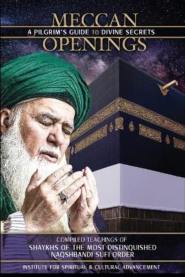 Meccan Openings: A Pilgrim's Guide to Divine Secrets by Shaykh Nazim Adil Al-Haqqani