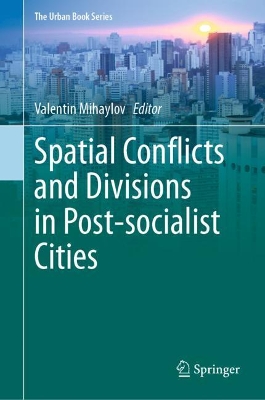 Spatial Conflicts and Divisions in Post-socialist Cities by Valentin Mihaylov