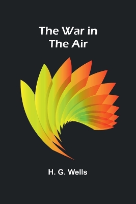 The The War in the Air by H. G. Wells