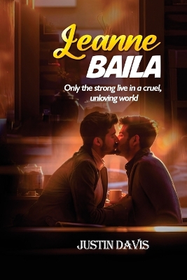 Leanne Baila: Only the strong live in a cruel, unloving world by Justin Davis