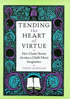 Tending the Heart of Virtue by Vigen Guroian