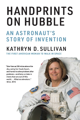 Handprints on Hubble: An Astronaut's Story of Invention by Kathryn D. Sullivan