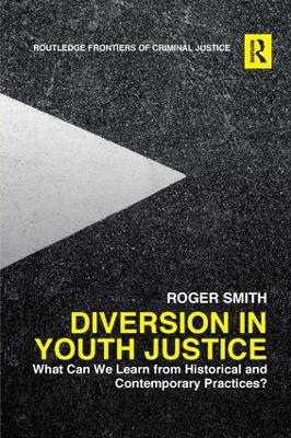 Diversion in Youth Justice: What Can We Learn from Historical and Contemporary Practices? by Roger Smith