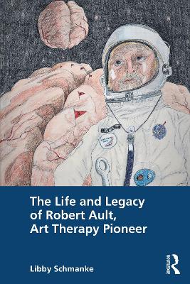 The Life and Legacy of Robert Ault, Art Therapy Pioneer book